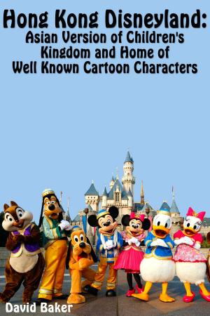 Cover of the book Hong Kong Disneyland: Asian Version of Children's Kingdom and Home of Well Known Cartoon Characters by Stefania Schettino