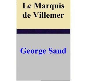Cover of the book Le Marquis de Villemer by Lindsay Randall