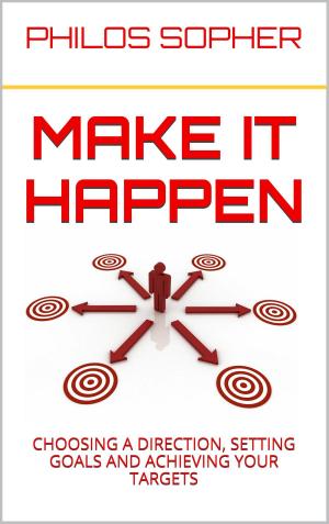 Book cover of MAKE IT HAPPEN: How to Choose a Direction, Set Goals and Achieve Targets