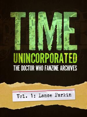 Book cover of Time Unincorporated 1: The Doctor Who Fanzine Archives (Vol. 1: Lance Parkin)