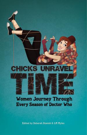 Cover of the book Chicks Unravel Time: Women Journey Through Every Season of Doctor Who by Robert Shearman, Toby Hadoke