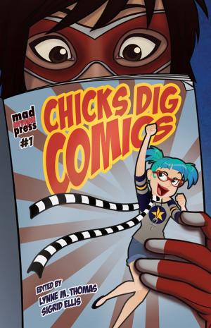 Cover of the book Chicks Dig Comics: A Celebration of Comic Books by the Women Who Love Them by Margaret Weis, Catherynne M. Valente, G. Willow Wilson