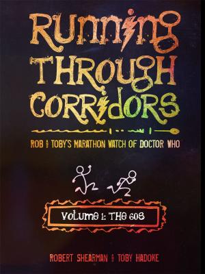 Cover of the book Running Through Corridors: Rob and Toby's Marathon Watch of Doctor Who (Vol. 1: The 60s) by Paul Kirkley