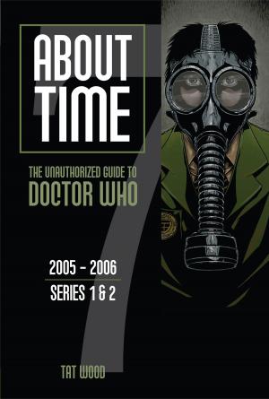 Cover of the book About Time 7: The Unauthorized Guide to Doctor Who (Series 1 to 2) by Mags L. Halliday