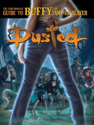 Cover of the book Dusted: The Unauthorized Guide to Buffy the Vampire Slayer by Lance Parkin