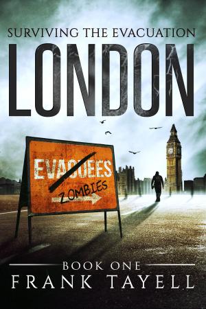 Cover of the book Surviving The Evacuation, Book 1: London by Frank Tayell