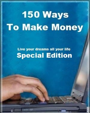 Cover of the book 150 Ways To Make Money by Nauman Ashraf