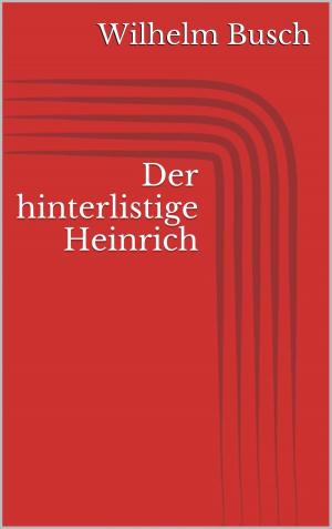 Cover of the book Der hinterlistige Heinrich by Franz Kafka, Lisa Stiefel