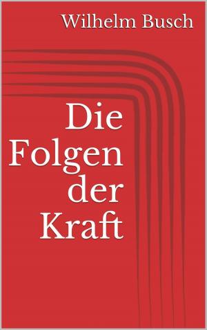 Cover of the book Die Folgen der Kraft by Edgar Allan Poe