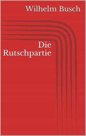 Cover of the book Die Rutschpartie by Wilhelm Busch