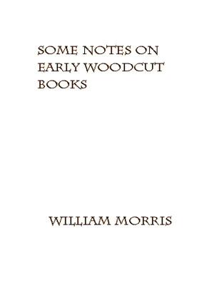 Cover of the book Some Notes on Early Woodcut Books, with a Chapter on Illuminated Manuscripts by Harry Bates, Editor