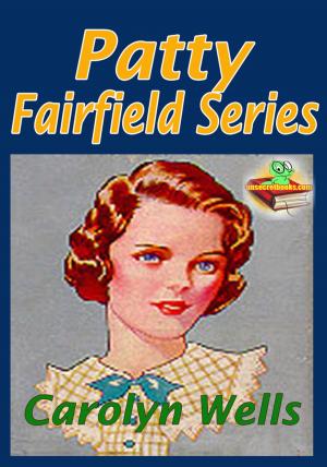 Book cover of Patty Fairfield Series: Patty Fairfield, Patty at Home, and More!
