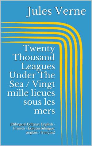 Cover of the book Twenty Thousand Leagues Under The Sea / Vingt mille lieues sous les mers by Gustave Flaubert