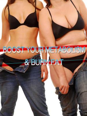 Cover of the book Boost Your Metabolism & Burn Fat by Anonymous