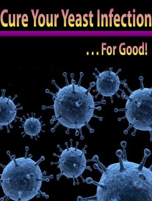 Cover of the book Cure Your Yeast Infection… For Good! by H.G. Wells