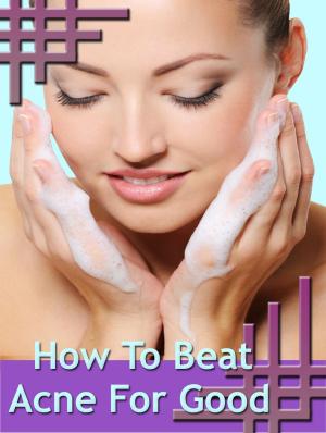 Cover of the book How To Beat Acne For Good by Anonymous