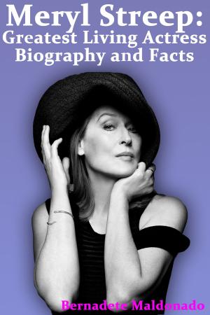 Cover of Meryl Streep: Greatest Living Actress Biography and Facts