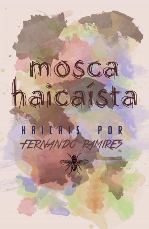 Cover of the book Mosca Haicaísta by Mark Lavorato