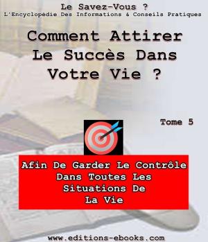 Cover of the book Comment attirer le succès dans sa vie ? by Collectif des Editions Ebooks
