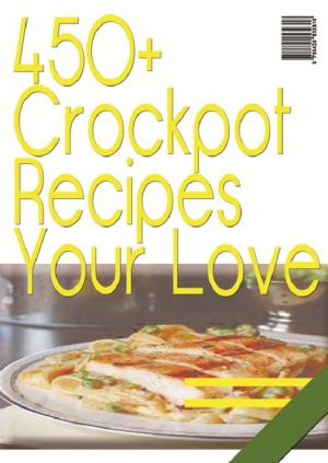 Cover of the book 450+ Crockpot Recipes You Will Love by 李婉萍