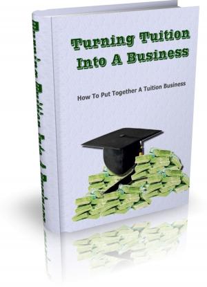 Cover of the book Turning Tuition Into A Business by Sheikh Muslih-uddin Sa’di Shirazi, Sir Richard Francis Burton