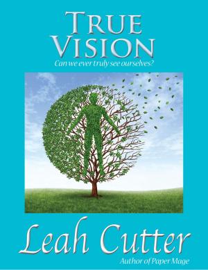Cover of the book True Vision by Leah Cutter, Annie Reed, Leslie Claire Walker, Dayle A. Dermatis