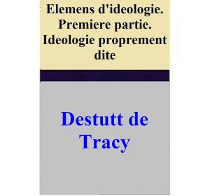 Cover of the book Elemens d'ideologie. Premiere partie. Ideologie proprement dite by Sheryl McCorry