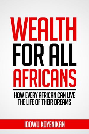 Cover of the book WEALTH FOR ALL AFRICANS by Doug Silsbee