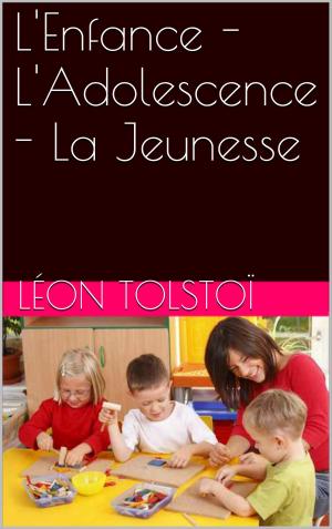 Cover of the book L'Enfance - L'Adolescence - La Jeunesse by Charles Seignobos, Charles-Victor Langlois