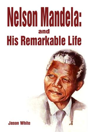 Cover of the book Nelson Mandela and His Remarkable Life by Anne Lawrence