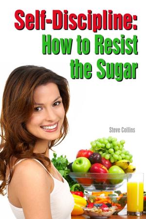 Cover of the book Self-Discipline: How to Resist the Sugar by Chris Mitchell