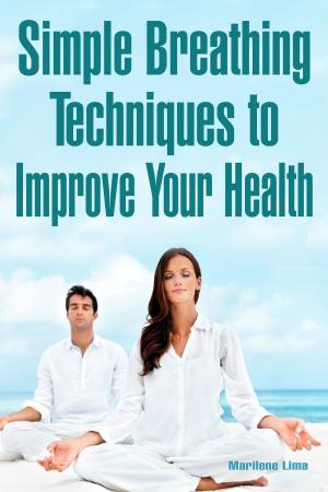 Cover of the book Simple Breathing Techniques to Improve Your Health by Jeff Grissler, Eric Ryant