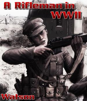 Cover of the book A Rifleman in World War II by Kaitlyn Ashton