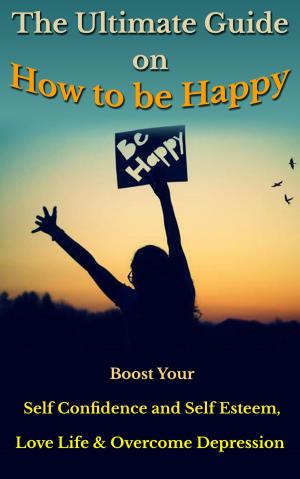 Book cover of The Ultimate Guide on How to Be Happy