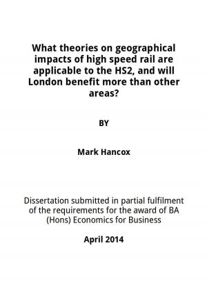 Cover of What theories on geographical impacts of high speed rail are applicable to the HS2, and will London benefit more than other areas?