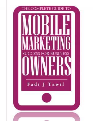 Cover of The Complete Guide To Mobile Marketing Success For Business Owners