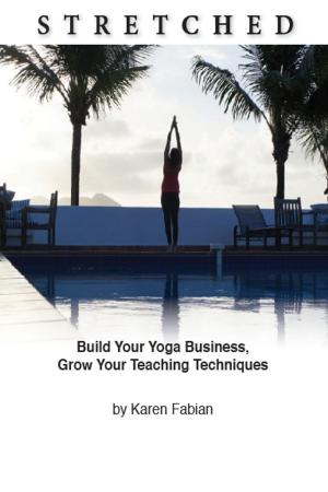 Cover of the book Stretched: Build Your Yoga Business, Grow Your Teaching Techniques by Jan Sadler