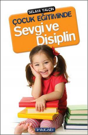Cover of the book Çocuk Eğitiminde Sevgi ve Disiplin by Selami Yalçın