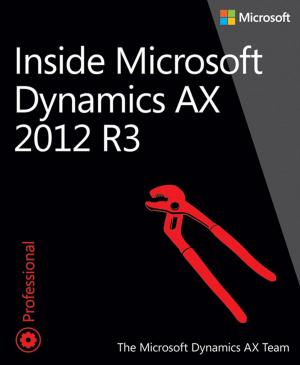 Cover of the book Inside Microsoft Dynamics AX 2012 R3 by James Walker, Scott Chimner, Rand Morimoto, Andrew Abbate