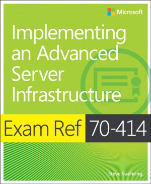 Cover of the book Exam Ref 70-414 Implementing an Advanced Server Infrastructure (MCSE) by Kurt Bittner, Patricia Kong, Eric Naiburg, Dave West