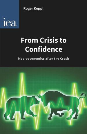 Cover of the book From Crisis to Confidence by Ryan Bourne, Tim Congdon, Stephen Davies, Cento Veljanovski