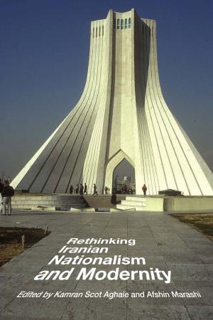 Cover of the book Rethinking Iranian Nationalism and Modernity by Jeffrey M. Hunt, R. Alden Smith, Fabio Stok