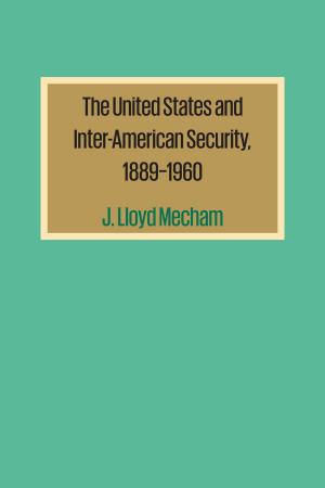 Cover of the book The United States and Inter-American Security, 1889–1960 by Julie Leininger Pycior