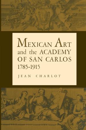 Book cover of Mexican Art and the Academy of San Carlos, 1785-1915