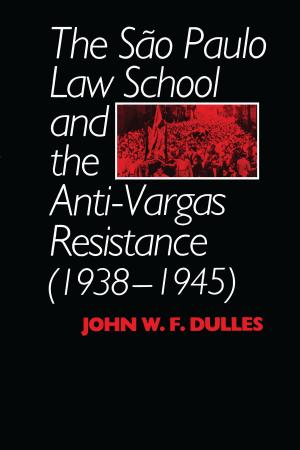 Cover of the book The São Paulo Law School and the Anti-Vargas Resistance (1938-1945) by Dennis Shirley