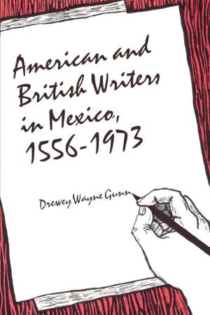 Cover of the book American and British Writers in Mexico, 1556-1973 by 