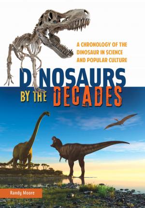 Cover of the book Dinosaurs by the Decades: A Chronology of the Dinosaur in Science and Popular Culture by Kathryn Ledbetter