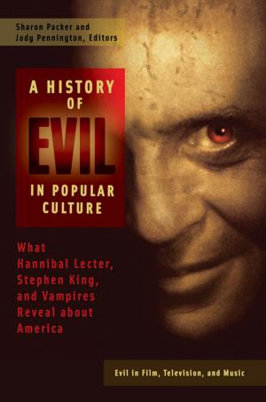 Cover of the book A History of Evil in Popular Culture: What Hannibal Lecter, Stephen King, and Vampires Reveal About America [2 volumes] by John R. Vile