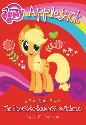 Cover of the book My Little Pony: Applejack and the Honest-to-Goodness Switcheroo by 