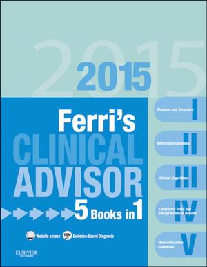 Cover of the book Ferri's Clinical Advisor 2015 E-Book by Elizabeth R. Cluett, PhD, MSc, RM, RGN, PGCEA, Rosalind Bluff, PhD, SRN, SCM, MTD, CertEd(FE)